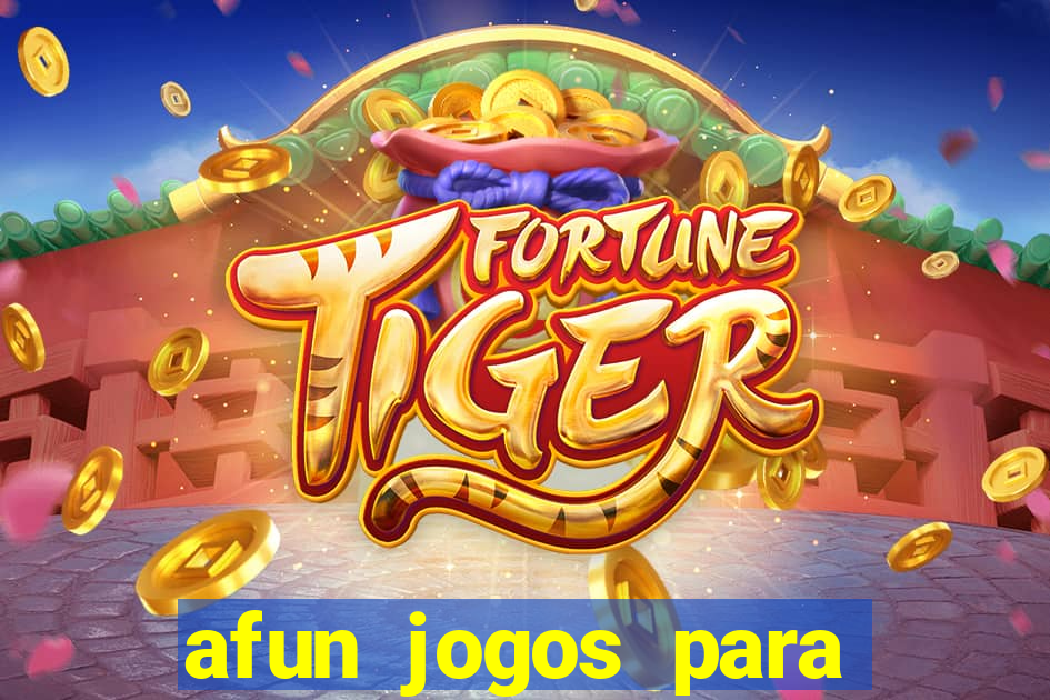 afun jogos para ganhar dinheiro